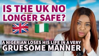 NIGERIAN IN UK LOSES LIFE IN A VERY TRAGIC WAY | IS THE UK NO LONGER SAFE?