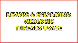 DevOps & SysAdmins: Weblogic Threads Usage Information