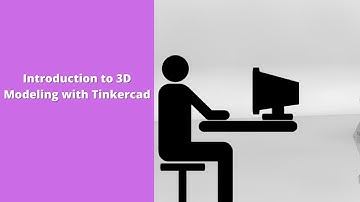 Introduction to 3D Modeling with Tinkercad