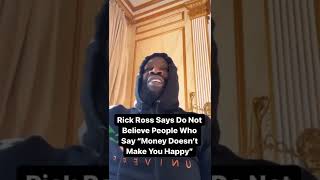 Rick Ross Says Money makes you happy