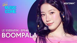 LE SSERAFIM - BOOMPALA | Music Core EP948 | KOCOWA 