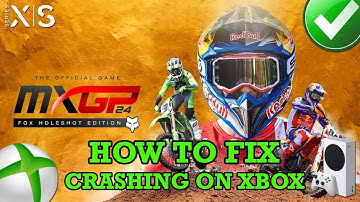 Fix MXGP 24: The Official Game Crashing or Crashing at Startup On Xbox