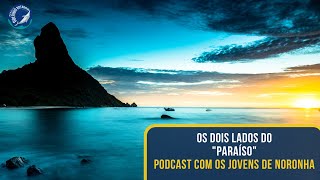 Os Dois Lados do &quot;Paraíso&quot;. Podcast Jovens de Noronha.