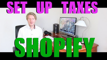 How to Set Up Taxes on Shopify 2018