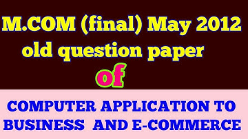 M.COM (final)old question paper of "COMPUTER APPLICATION TO BUSINESS AND E-COMMERCE"-|ARUN GAUTAM|