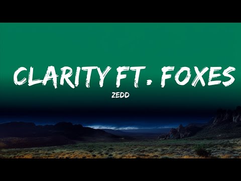 Zedd - Clarity ft. Foxes (Lyrics) 