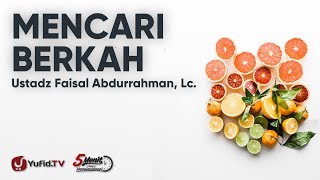 Mencari Berkah - Ustadz Faisal Abdurrahman, Lc.