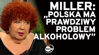 MILLER: POLSKA MA PRAWDZIWY PROBLEM ALKOHOLOWY - BEZ POLITYKI