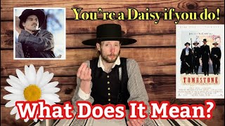 You’re A Daisy If You Do | The Iconic Doc Holliday Quote and Historical Meaning Behind the Phrase