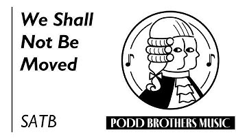 We Shall Not Be Moved (SATB Choir) - Arranged by Adam and Matt Podd