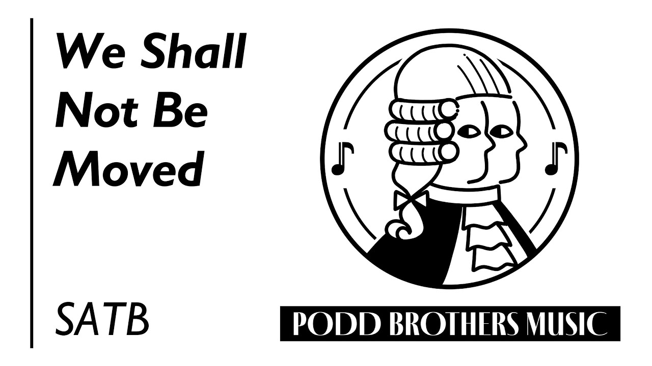 We Shall Not Be Moved (SATB Choir) - Arranged by Adam and Matt Podd
