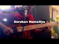 Serukan NamaNya (Guitar MD Cam)