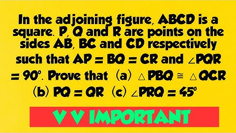 In the adjoining figure, ABCD is a square. P, Q and R are points on the sides AB, BC and CD respect