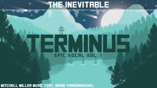 The Inevitable [Terminus] ►Epic Vocal Vol. 1◄ (Copyright/Royalty Free) {Epic Trailer}