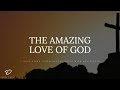 The Amazing Love of God: 2 Hour Piano Music with Easter Scriptures