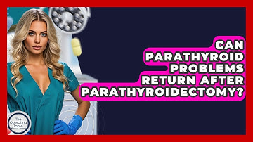 Can Parathyroid Problems Return After Parathyroidectomy? - The Operating Table