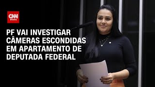 PF vai investigar câmeras escondidas em apartamento de deputada federal | CNN NOVO DIA