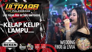 Ultra 98 Music | Kelap Kelip Lampu | Live Betung Banyuasin | WD Fikri ń Livi | Beken Production
