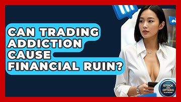 Can Trading Addiction Cause Financial Ruin? - Stock and Options Playbook