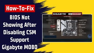 How To Fix Bios Not Showing After Disabling Csm Support In Gigabyte Motherboard