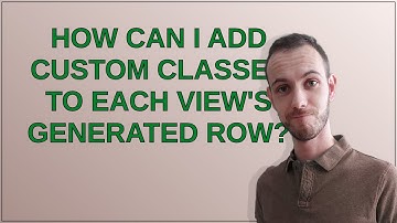 Drupal: How can I add custom classes to each view
