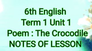 6th English : Term 1 Unit 1 : Poem : The Crocodile:Notes of lesson