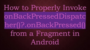 How to Properly Invoke onBackPressedDispatcher()?.onBackPressed() from a Fragment in Android