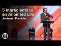 5 Ingredients to an Anointed Life | Pastor Jentezen Franklin