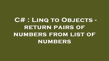 C# : Linq to Objects - return pairs of numbers from list of numbers