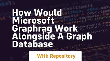 How would microsoft graphrag work alongside a graph database