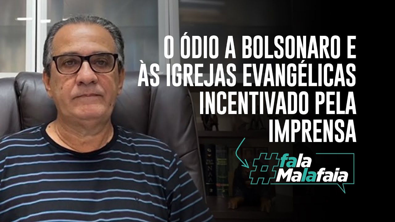O ódio a Bolsonaro e às igrejas evangélicas incentivado pela imprensa