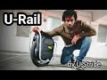 The U-Rail by U-Stride - Let's make EUC's great....(DTE - EP3)