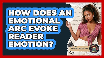 How Does An Emotional Arc Evoke Reader Emotion? - The Storytellers Room