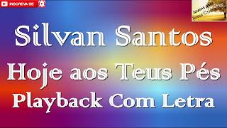 Silvan Santos - Hoje aos Teus Pés | Playback Com Letra