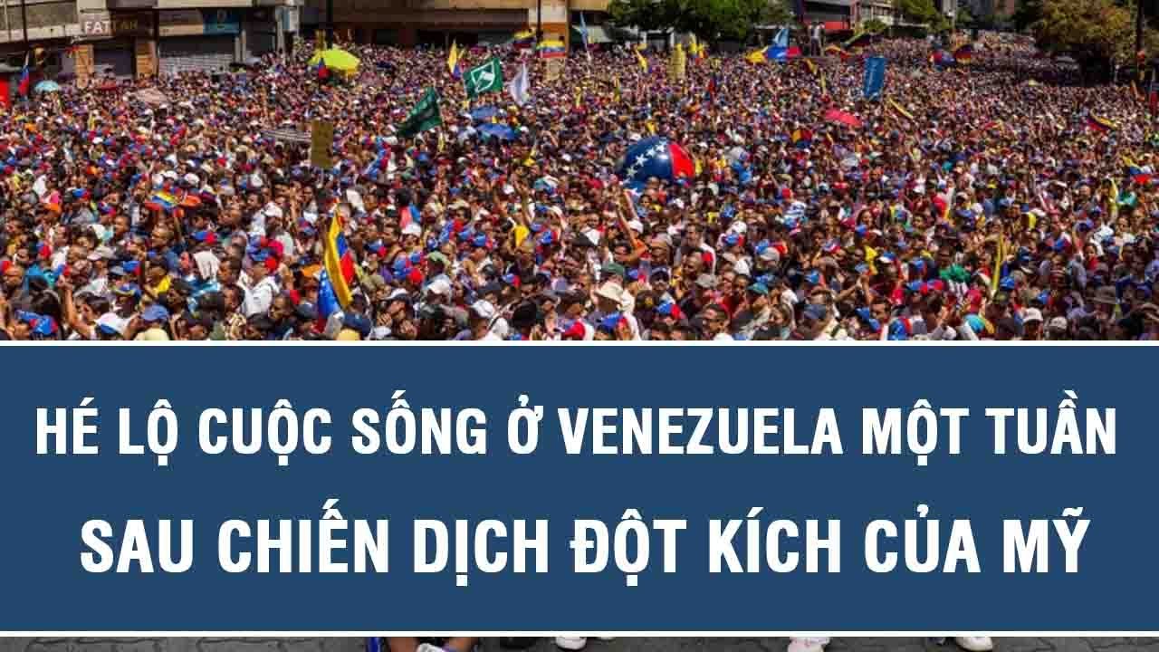 Hé lộ cuộc sống ở Venezuela một tuần sau chiến dịch đột kích của Mỹ