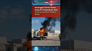 PLTN barakah UEA diserang Drone, bagaimana sekarang? #beritaterkini #timurtengah #pltnbarakah