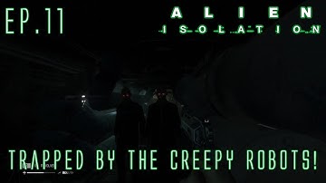 Alien Isolation Ep.11 - Trapped By The Creepy Robots!