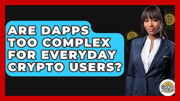 Are dApps Too Complex For Everyday Crypto Users? - CryptoBasics360.com