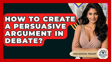 How To Create A Persuasive Argument In Debate? - High School Toolkit
