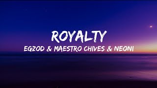 Egzod & Maestro Chives - Royalty (ft. Neoni) [] Lyrics