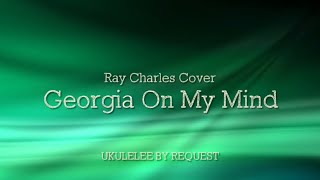 Georgia On My Mind (Ray Charles Uke Cover) By Request