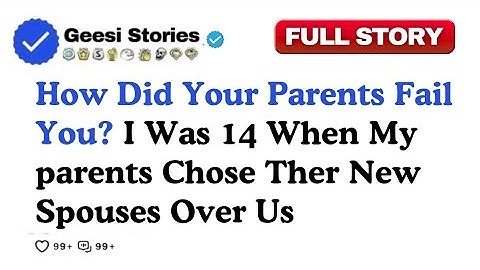 How Did Your Parents Fail You? I Was 14 When My parents Chose Ther New Spouses Over...Reddit Stories