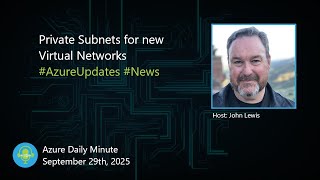 Private Subnets for new Virtual Networks - Azure Daily Minute Podcast - 29-SEP-2025