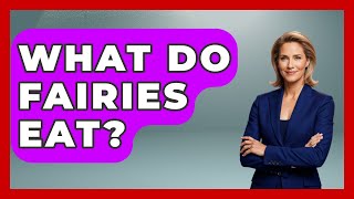 What Do Fairies Eat? - Inside the Supernatural