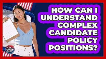 How Can I Understand Complex Candidate Policy Positions? - First Time Voter Expert