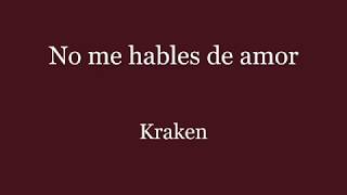 Video thumbnail of "No me hables de amor Kraken (Letra)"