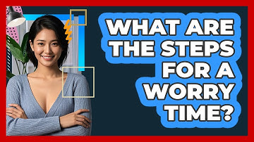 What Are The Steps For A Worry Time?