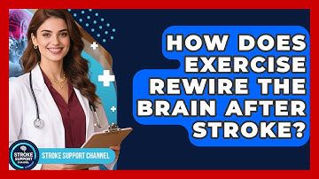 How Does Exercise Rewire The Brain After Stroke? - Stroke Support Channel
