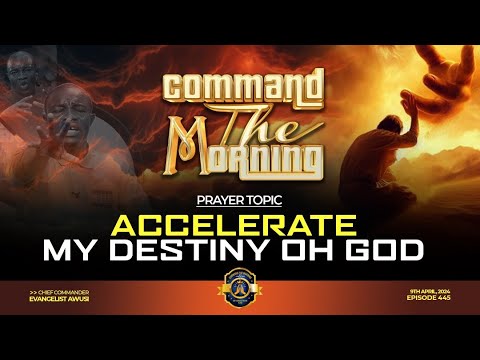 ACCELERATE MY DESTINY OH GOD - COMMAND THE MORNING PRAYERS - EP 444 //09-04-24