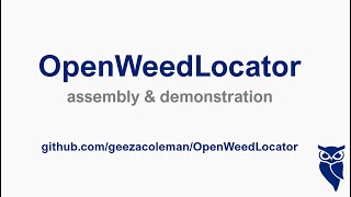 OpenWeedLocator: Guided Assembly and Demonstration